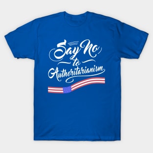 Say no to Authoritarianism T-Shirt